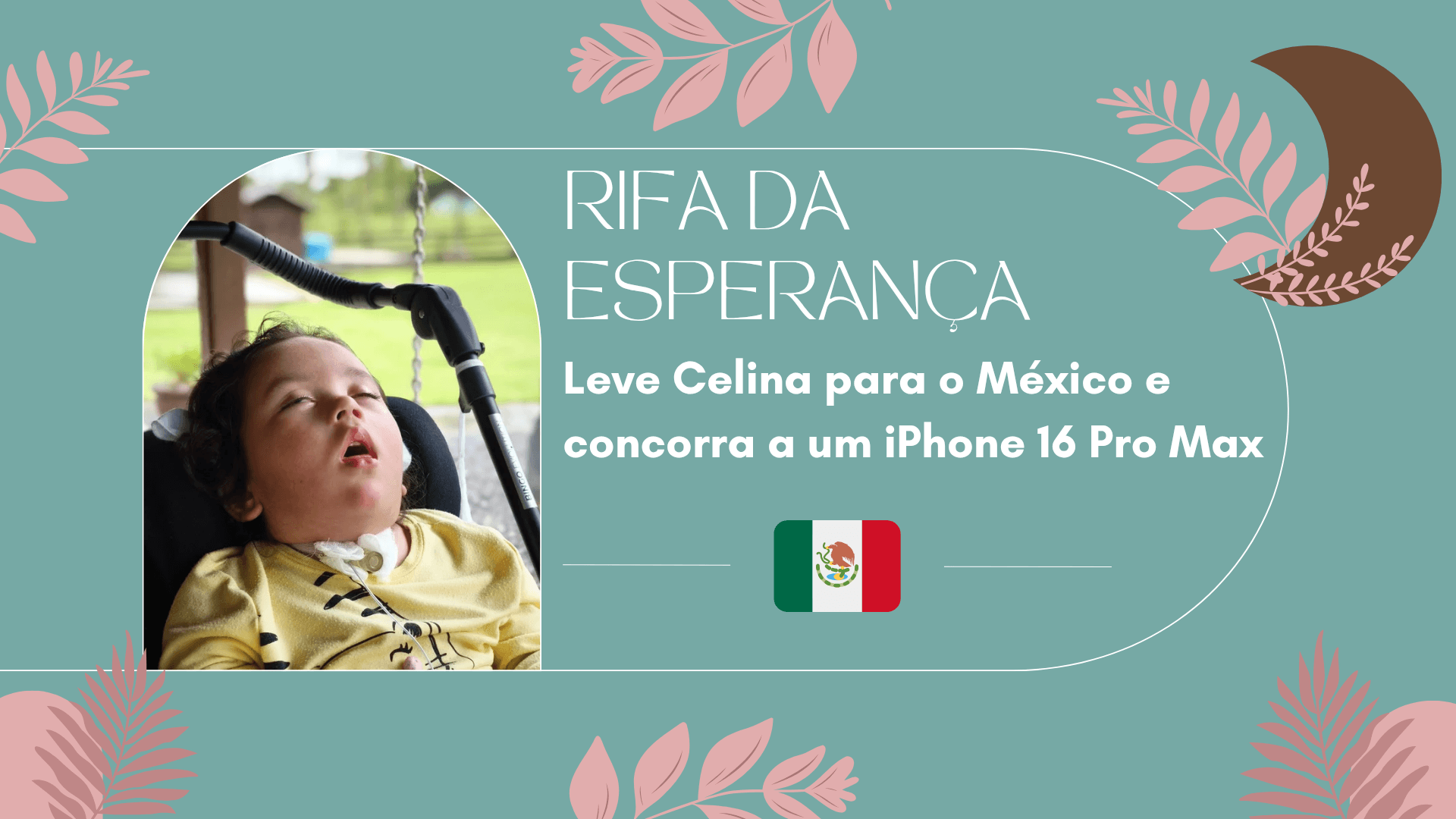 Rifa da Esperança - Leve Celina para o México e concorra a um IPhone 16 pro max