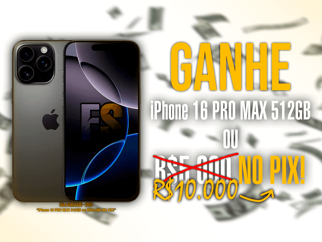 R$10.000 no Pix ou IPHONE 16 PRO MAX 512GB